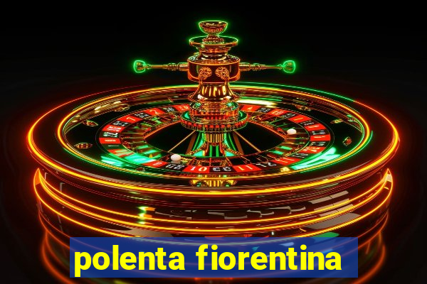 polenta fiorentina
